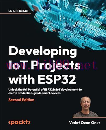 [FOX-Ebook]Developing IoT Projects with ESP32: Unlock the full Potential of ESP32 in IoT develo...