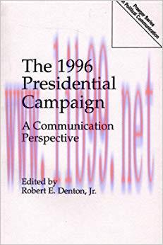 The 1996 Presidential Campaign: A Communication Perspective (Praeger Series in Political Commun...