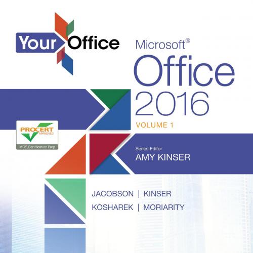 Your Office Microsoft Office 2016 Volume 1 (Your Office for Offdition Amy S. Kinser - Jacobson ...