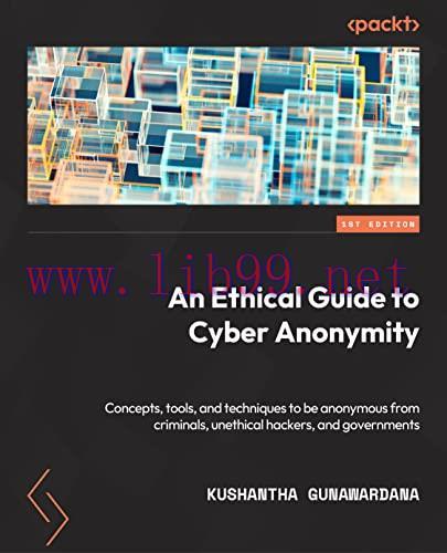 [FOX-Ebook]An Ethical Guide to Cyber Anonymity: Concepts, tools, and techniques to protect your...