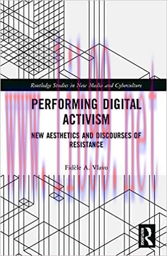 Performing Digital Activism: New Aesthetics and Discourses of Resistance (Routledge Studies in ...