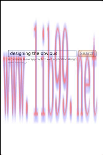 Designing the Obvious: A Common Sense Approach to Web & Mobile Application Design (2nd Edition)...