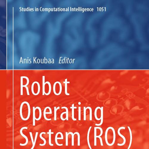 Robot Operating System (ROS) The Complete Reference (Volume 7)