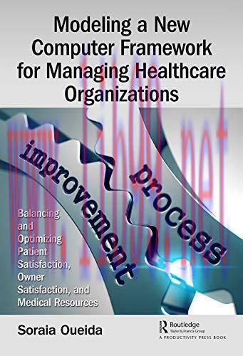 [FOX-Ebook]Modeling a New Computer Framework for Managing Healthcare Organizations: Balancing a...