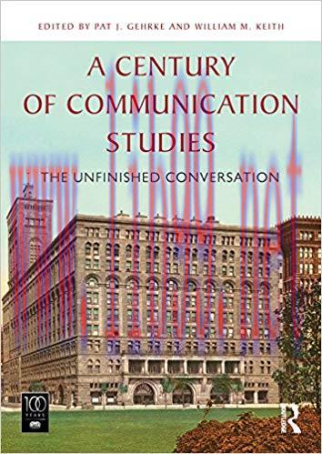 A Century of Communication Studies: The Unfinished Conversation 1st Edition,