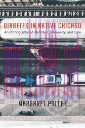 [AME]Diabetes in Native Chicago : An Ethnography of Identity, Community, and Care (Original PDF...