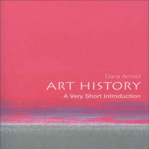 Art History_ A Very Short Introduction (Very Short Introductions) - Dana Arnold