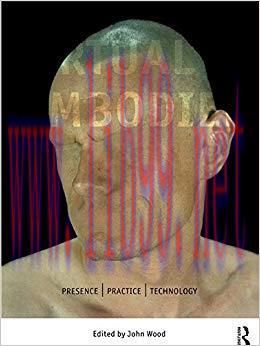 The Virtual Embodied: Practice, Presence, Technology 1st Edition,