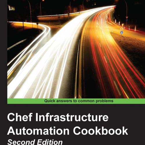 Chef Infrastructure Automation Cookbook, Second Edition
