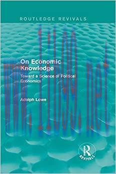 On Economic Knowledge: Toward a Science of Political Economics 1st Edition,