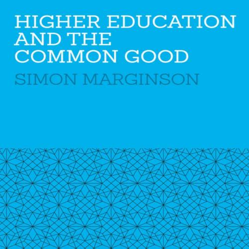 Higher Education and the Common Good - Simon Marginson - Simon Marginson
