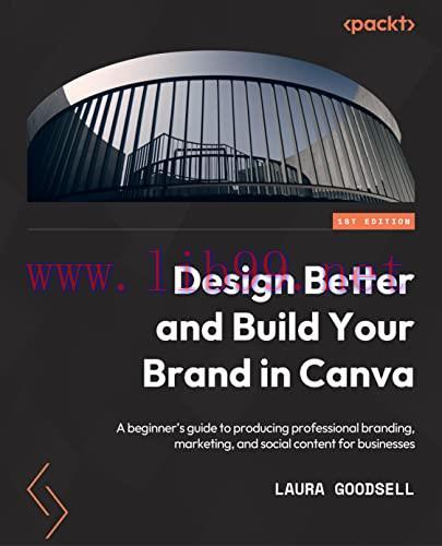 [FOX-Ebook]Design Better and Build Your Brand in Canva: A beginner's guide to producing profess...