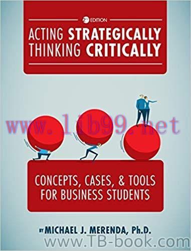 Acting Strategically, Thinking Critically: Concepts, Cases, and Tools for Business Students 2nd...