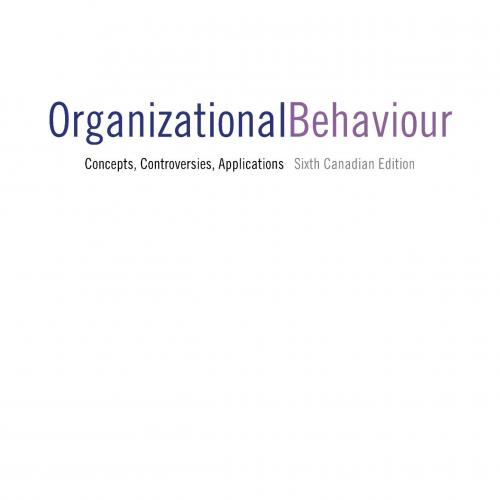 Organizational Behaviour Concepts, Controversies, Applications, 6th Canadian Edition