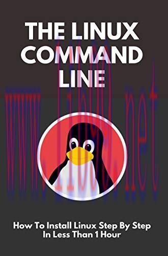 [FOX-Ebook]The Linux Command Line: How To Install Linux Step By Step In Less Than 1 Hour: Linux...