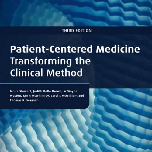 Patient-Centered Medicine, Third Edition_ Transforming the Clinical Method (Patient-Centered Ca...