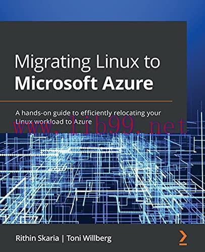 [FOX-Ebook]Migrating Linux to Microsoft Azure: A hands-on guide to efficiently relocating your ...