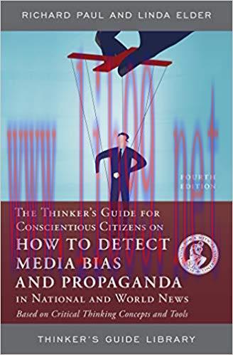 The Thinker&rsquo;s Guide for Conscientious Citizens on How to Detect Media Bias and Propaganda in Na...