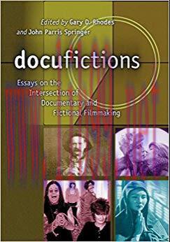Docufictions: Essays on the Intersection of Documentary and Fictional Filmmaking