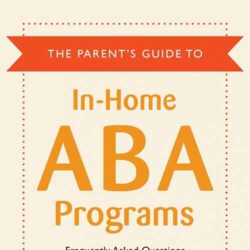 Parent's Guide to In-home ABA Programs, The