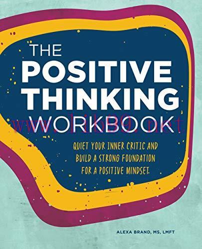 [FOX-Ebook]The Positive Thinking Workbook: Quiet Your Inner Critic and Build a Strong Foundatio...