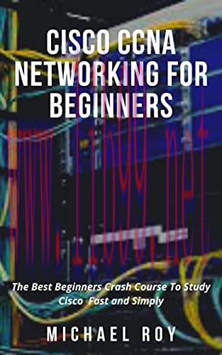 [FOX-Ebook]Cisco CCNA Networking For Beginners: The Best Beginners Crash Course To Study Cisco ...