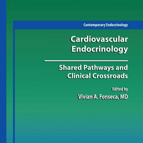 Cardiovascular Endocrinology Shared Pathways and Clinical Crossroads (Contemporary Endocrinolog...