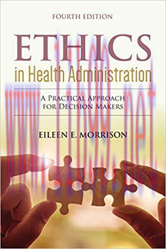 [PDF]Ethics in Health Administration A Practical Approach for Decision Makers 4e