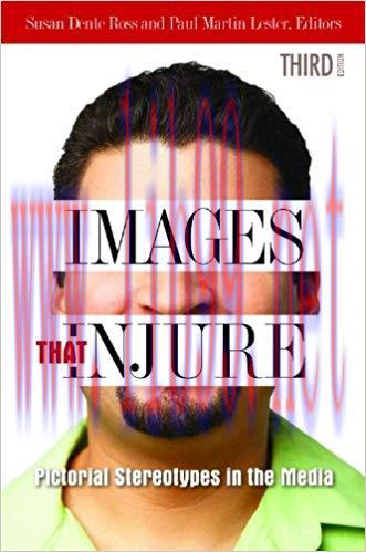 Images That Injure: Pictorial Stereotypes in the Media 3rd Edition,