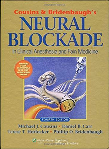 Cousins and Bridenbaugh&rsquo;s Neural Blockade in Clinical Anesthesia and Pain Medicine, 4th Edition