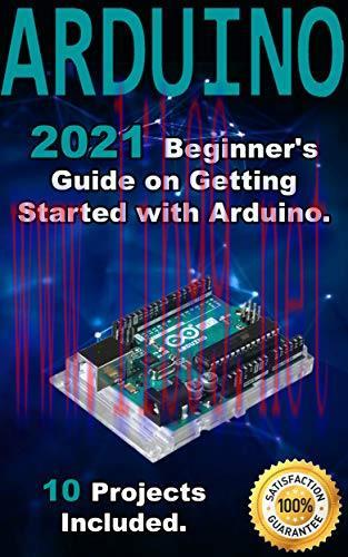 [FOX-Ebook]Arduino: 2021 Beginner's Guide on Getting Started with Arduino. 10 Projects Included