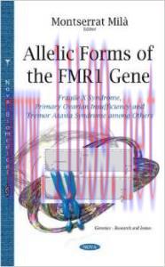 [AME]Allelic Forms of the FMR1 Gene: Fragile X Syndrome, Primary Ovarian Insufficiency and Trem...