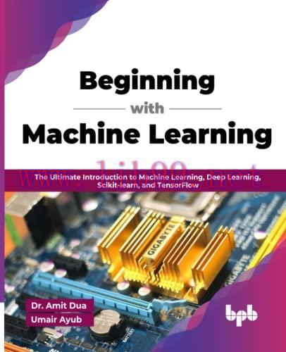 [FOX-Ebook]Beginning with Machine Learning: The Ultimate Introduction to Machine Learning, Deep...