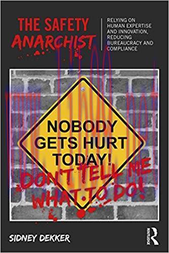 The Safety Anarchist: Relying on human expertise and innovation, reducing bureaucracy and compl...