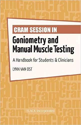Cram Session in Goniometry and Manual Muscle Testing A Handbook