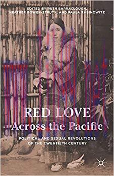 Red Love Across the Pacific: Political and Sexual Revolutions of the Twentieth Century 1st ed. ...