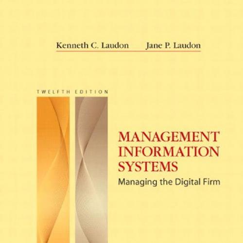 Management Information Systems Managing the Digital Firm, 12th Edition - Jane P. Laudon Kenneth...