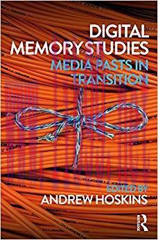 Digital Memory Studies: Media Pasts in Transition 1st Edition,