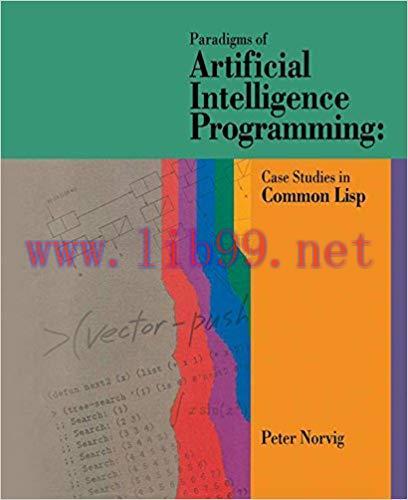 Paradigms of Artificial Intelligence Programming: Case Studies in Common Lisp 1st Edition,