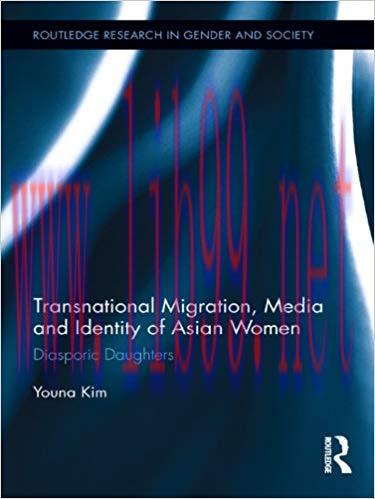 Transnational Migration, Media and Identity of Asian Women: Diasporic Daughters (Routledge Rese...