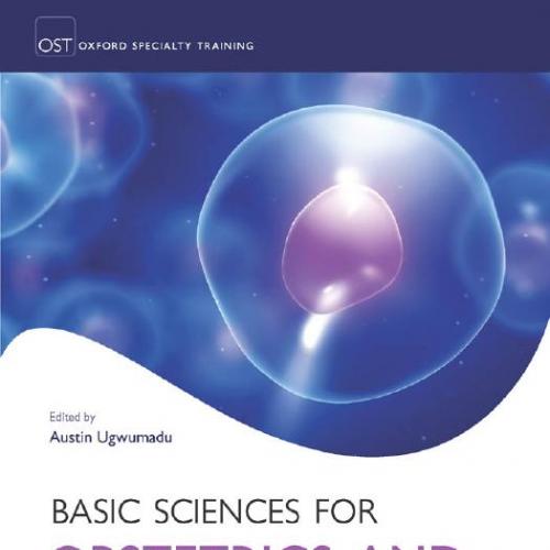 Basic Sciences for Obstetrics and Gynaecology Core Material for MRCOG Part 1 - Austin Ugwumadu