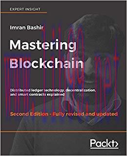 Mastering Blockchain: Distributed ledger technology, decentralization, and smart contracts expl...