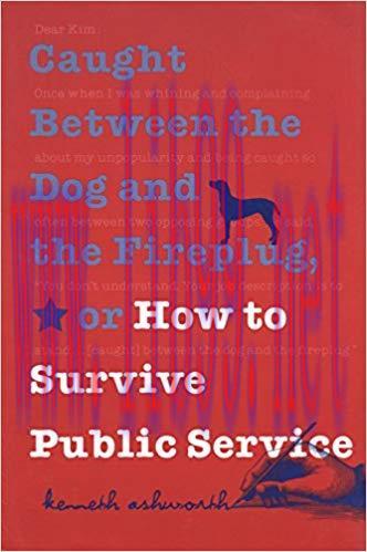 Caught Between the Dog and the Fireplug, or How to Survive Public Service (Texts and Teaching/P...