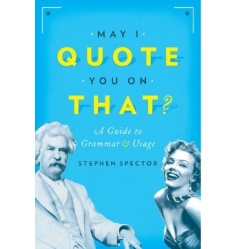 May I Quote You on That A Guide to Grammar and Usage
