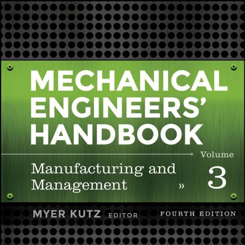 Mechanical Engineers' Handbook, Manufacturing and Management