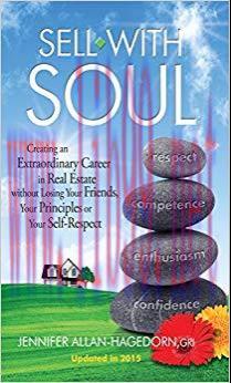 Sell with Soul: Creating an Extraordinary Career in Real Estate without Losing Your Friends, Yo...