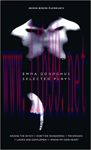 (PDF)Emma Donoghue: Selected Plays: Kissing the Witch; Don&rsquo;t Die Wondering; Trespasses; Ladies ...