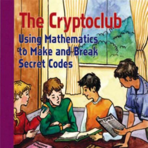 Cryptoclub_ Using Mathematics to Make and Break Secret Codes, The - Wei Zhi