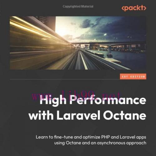 [FOX-Ebook]High Performance with Laravel Octane: Learn to fine-tune and optimize PHP and Larave...