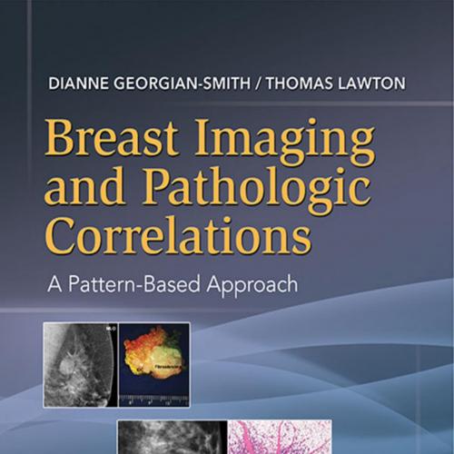 Breast Imaging and Pathologic Correlations A Pattern-Based Approach 5th - Dianne Georgian-Smith